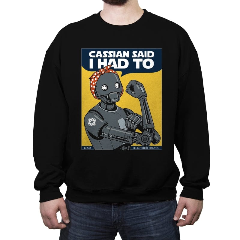 Cassian said I had to - Crew Neck Sweatshirt