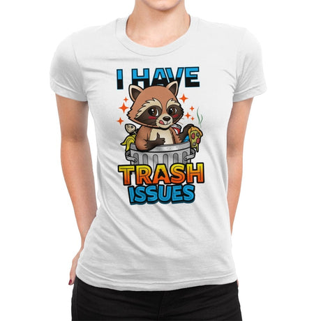 I Have Trash Issues - Womens Premium T-Shirts RIPT Apparel Small / White