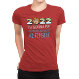 2022 is Gonna be Alright Alright Alright - Womens Premium T-Shirts RIPT Apparel Small / Red