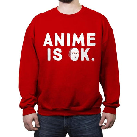 Anime is OK. - Crew Neck Sweatshirt Crew Neck Sweatshirt RIPT Apparel