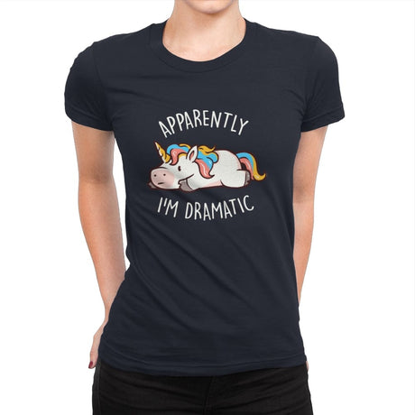 Apparently I'm Dramatic - Womens Premium T-Shirts RIPT Apparel Small / Midnight Navy