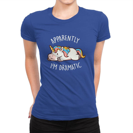 Apparently I'm Dramatic - Womens Premium T-Shirts RIPT Apparel Small / Royal