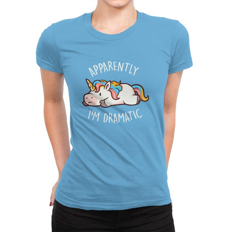 Apparently I'm Dramatic - Womens Premium T-Shirts RIPT Apparel Small / Turquoise