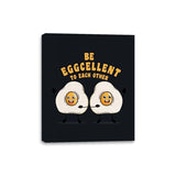 Be Eggcellent To Each Other - Canvas Wraps Canvas Wraps RIPT Apparel 8x10 / Black