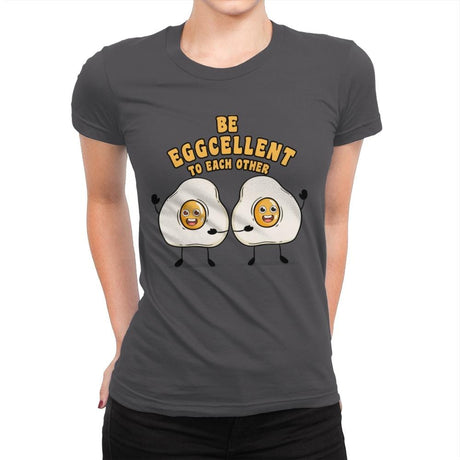 Be Eggcellent To Each Other - Womens Premium T-Shirts RIPT Apparel Small / Heavy Metal