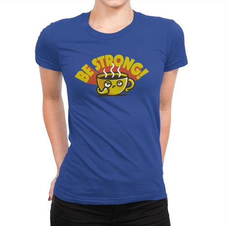 Be Strong - Womens Premium T-Shirts RIPT Apparel Small / Royal