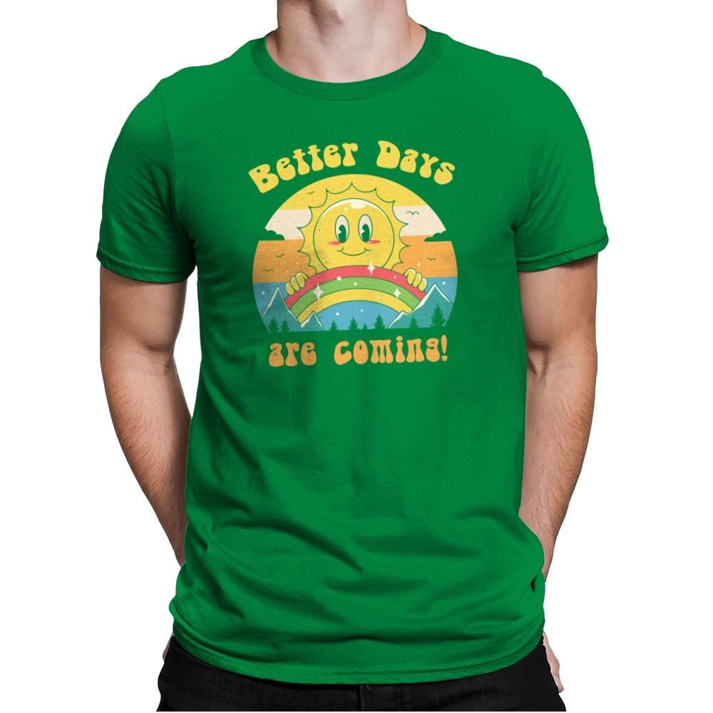 Better Days are Coming - Mens Premium T-Shirts RIPT Apparel Small / Kelly