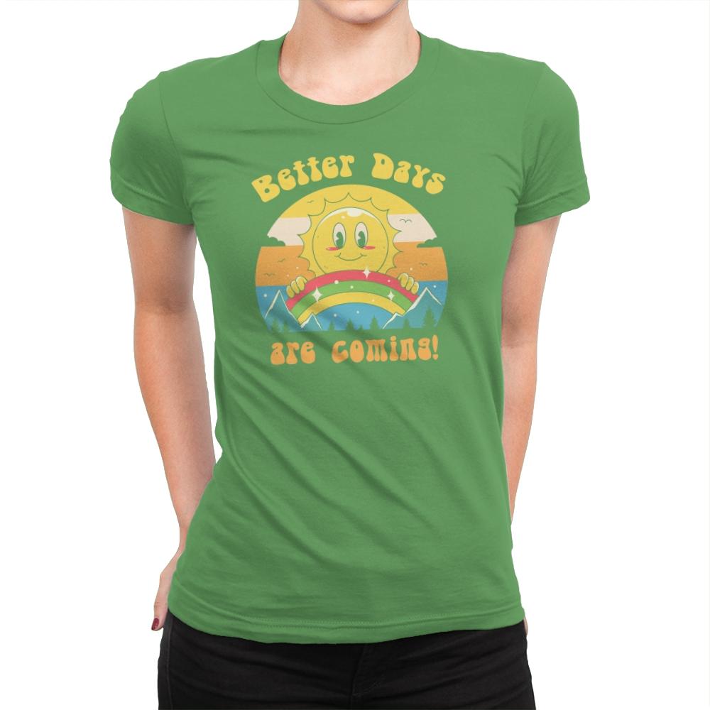 Better Days are Coming - Womens Premium T-Shirts RIPT Apparel Small / Kelly