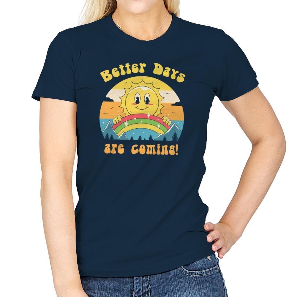 Better Days are Coming - Womens T-Shirts RIPT Apparel Small / Navy
