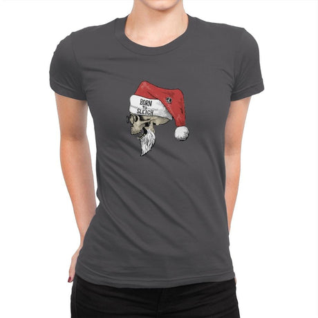 Born To Sleigh - Womens Premium T-Shirts RIPT Apparel Small / Charcoal