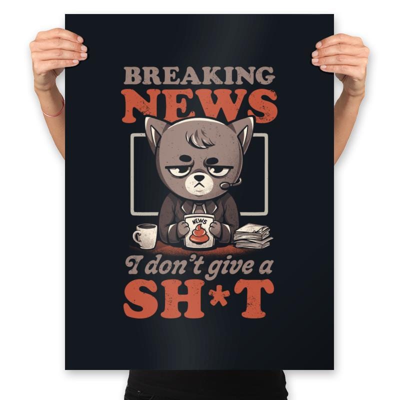 Breaking News I don’t give a Shit - Prints Posters RIPT Apparel 18x24 / Black