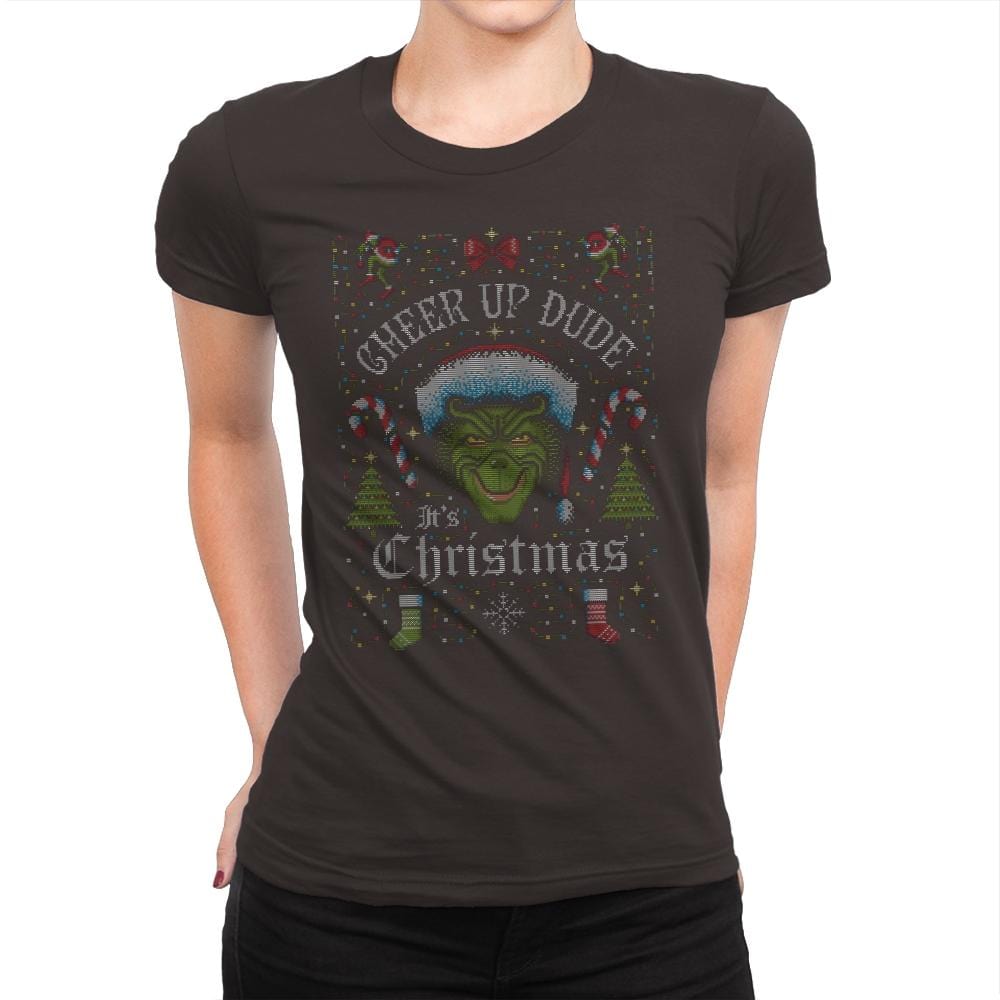 Cheer Up Dude, It's Christmas - Ugly Holiday - Womens Premium T-Shirts RIPT Apparel Small / Dark Chocolate