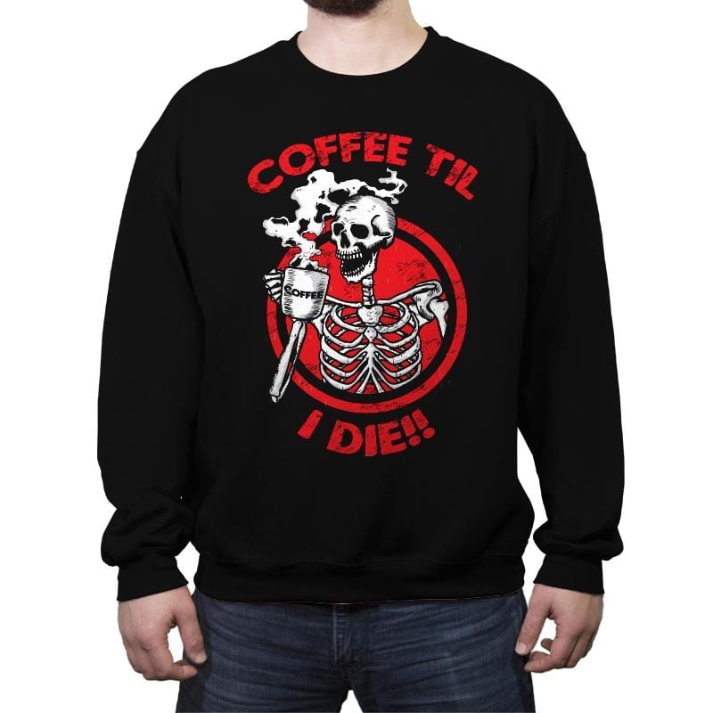 Coffee Til I Die - Crew Neck Sweatshirt Crew Neck Sweatshirt RIPT Apparel Small / Black