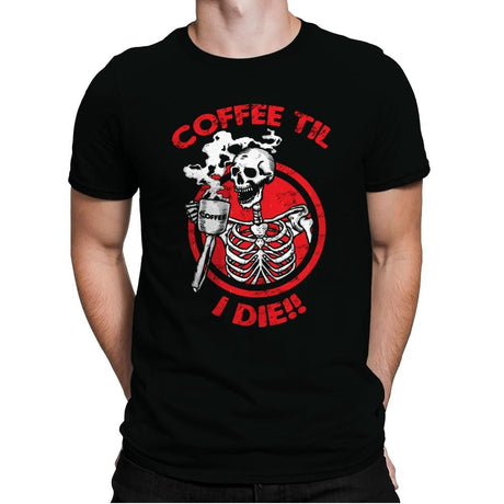 Coffee Til I Die - Mens Premium T-Shirts RIPT Apparel Small / Black