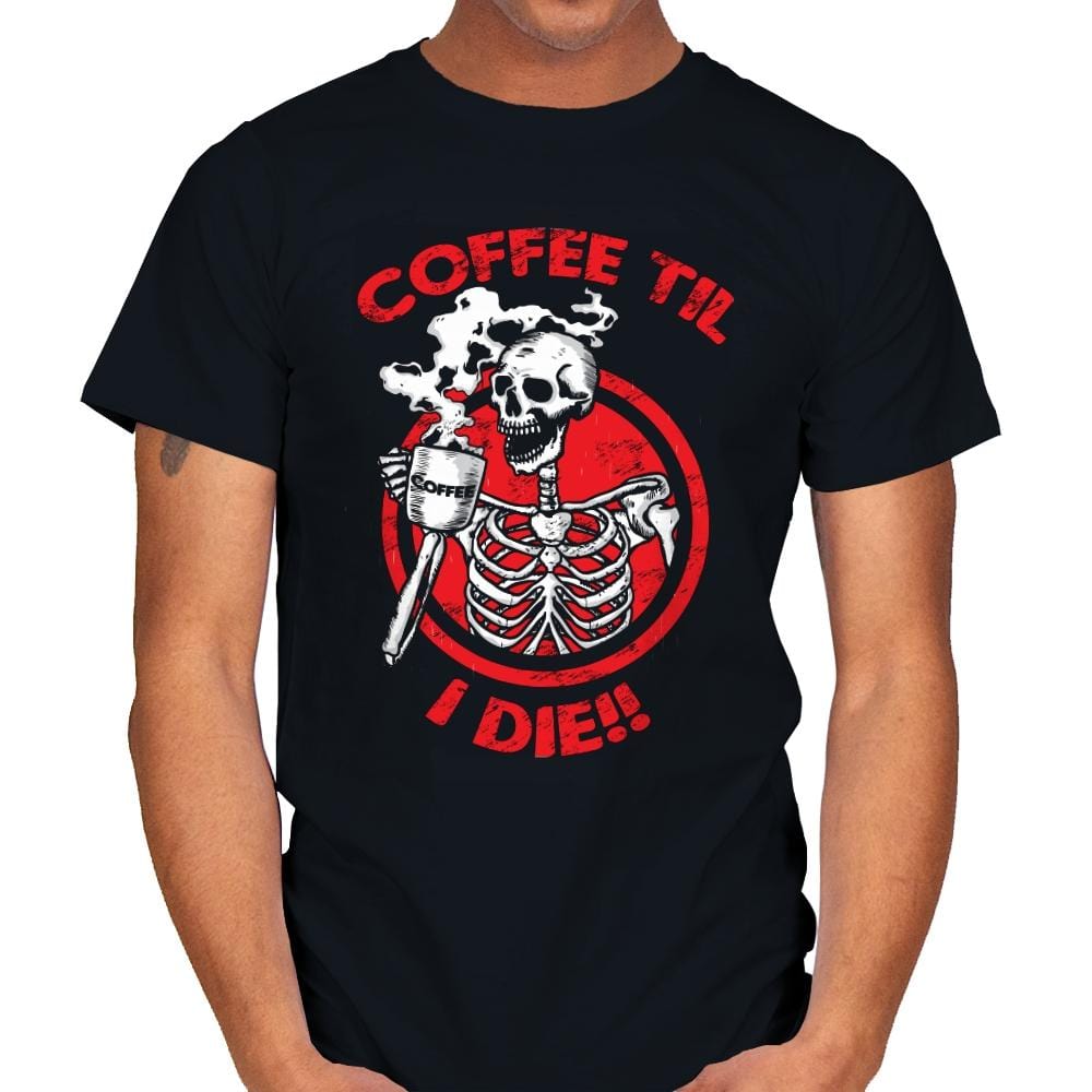 Coffee Til I Die - Mens T-Shirts RIPT Apparel Small / Black