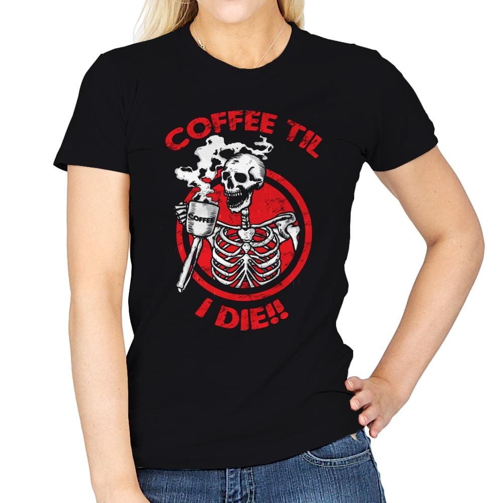 Coffee Til I Die - Womens T-Shirts RIPT Apparel Small / Black