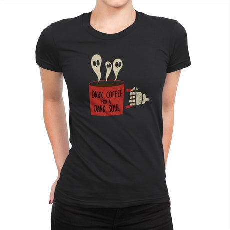 Dark Coffee for a Dark Soul - Womens Premium T-Shirts RIPT Apparel Small / Black