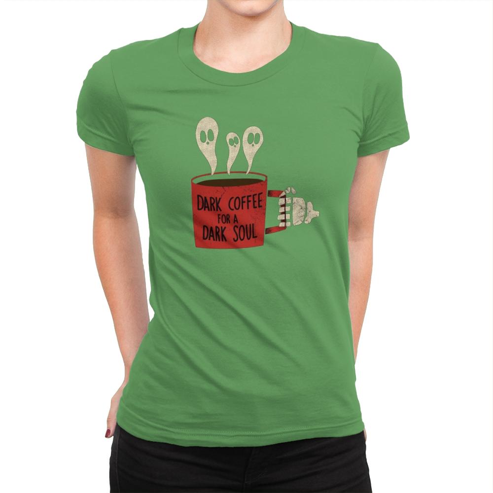 Dark Coffee for a Dark Soul - Womens Premium T-Shirts RIPT Apparel Small / Kelly