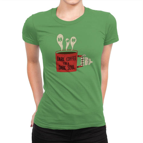Dark Coffee for a Dark Soul - Womens Premium T-Shirts RIPT Apparel Small / Kelly