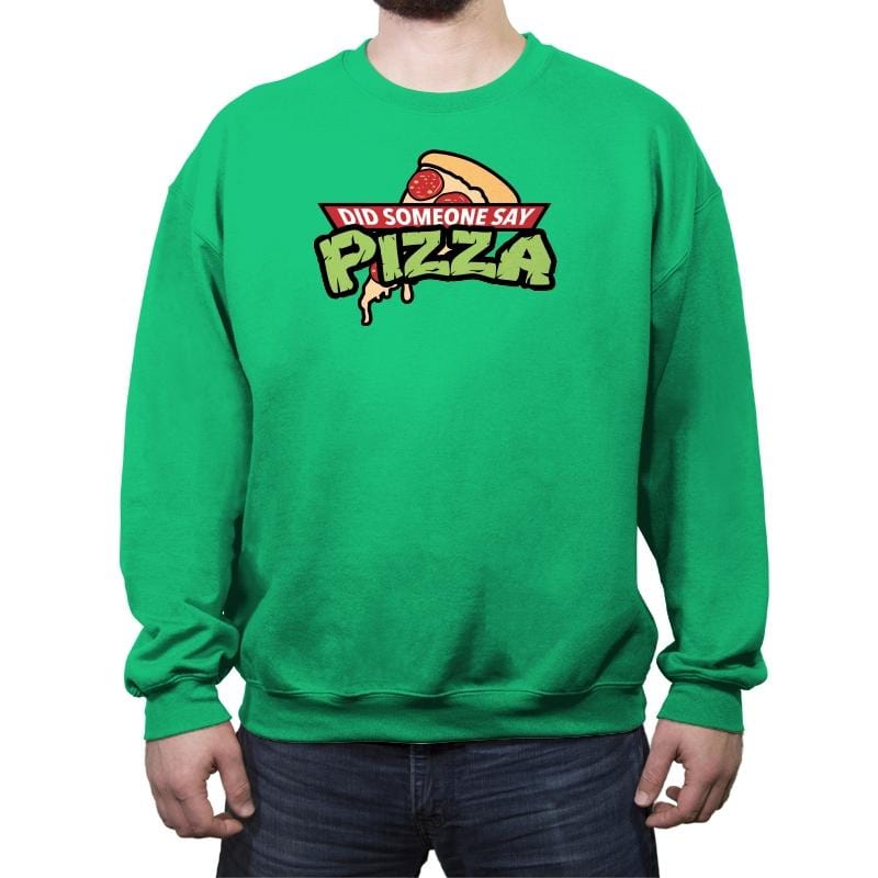 Did Someone Say Pizza? - Crew Neck Sweatshirt Crew Neck Sweatshirt RIPT Apparel