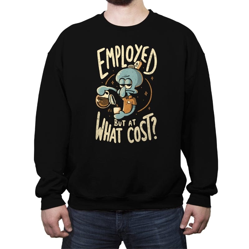 Employed But At What Cost - Crew Neck Sweatshirt Crew Neck Sweatshirt RIPT Apparel Small / Black