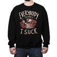 Everybody thinks I Suck - Crew Neck Sweatshirt Crew Neck Sweatshirt RIPT Apparel Small / Black