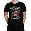 Everybody thinks I Suck - Mens Premium T-Shirts RIPT Apparel Small / Black