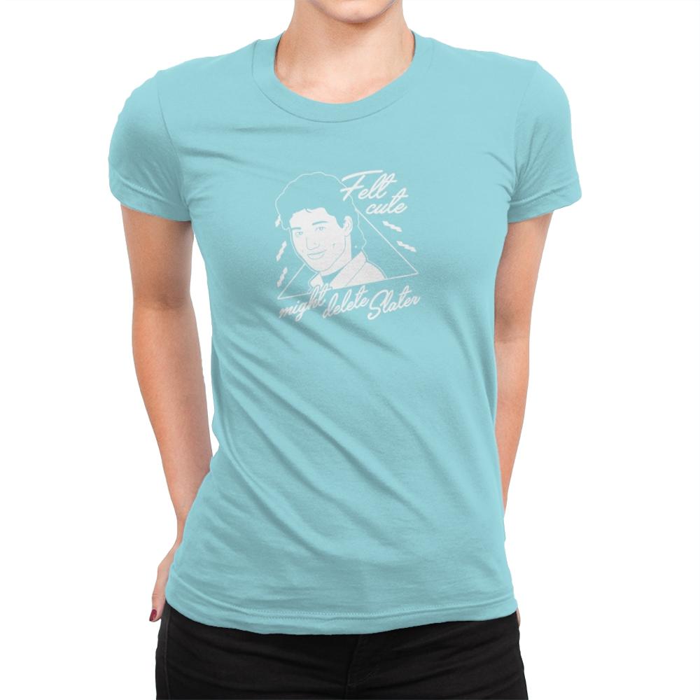 Felt Cute Might Delete AC - Womens Premium T-Shirts RIPT Apparel Small / Tahiti Blue
