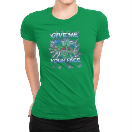 Give Me Your Face Exclusive - Womens Premium T-Shirts RIPT Apparel Small / Kelly Green