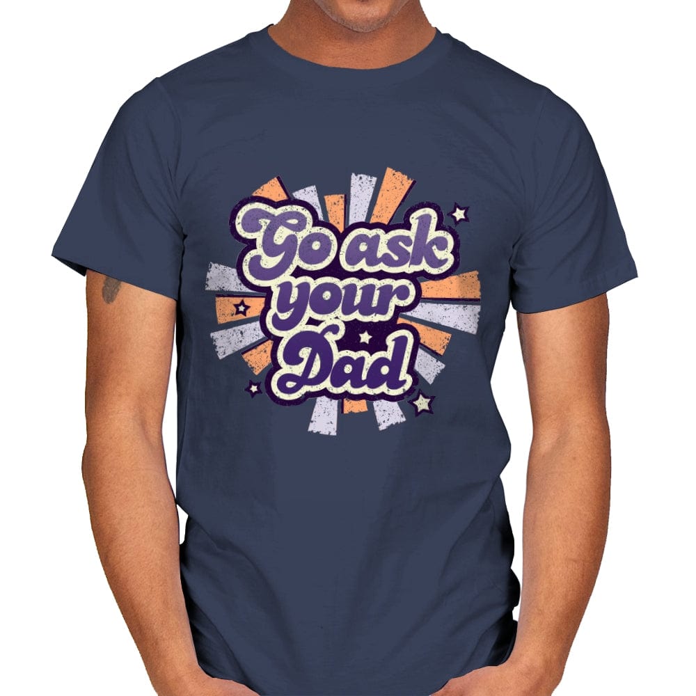 Go ask your Dad - Mens T-Shirts RIPT Apparel Small / Navy
