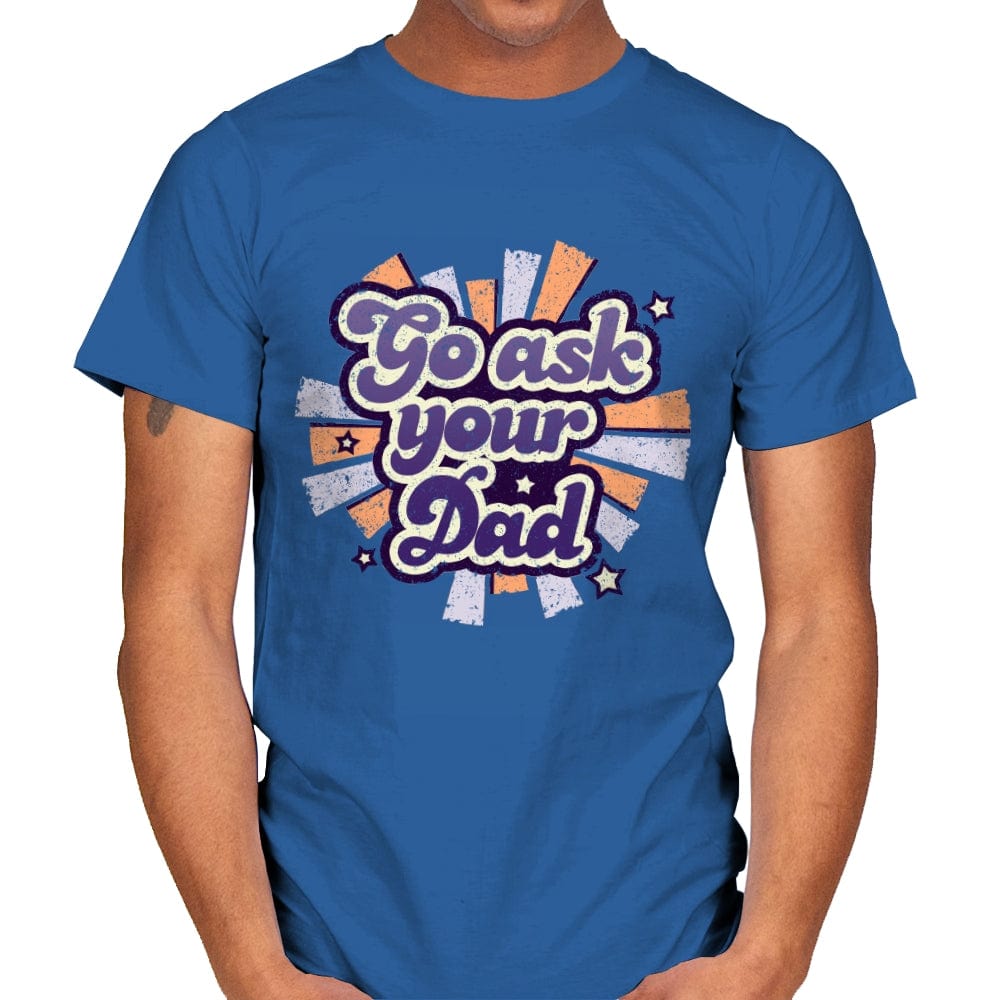 Go ask your Dad - Mens T-Shirts RIPT Apparel Small / Royal
