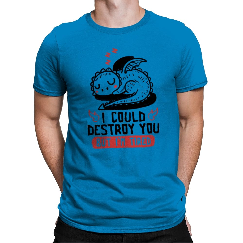 I Could Destroy You But Im Tired - Mens Premium T-Shirts RIPT Apparel Small / Turqouise