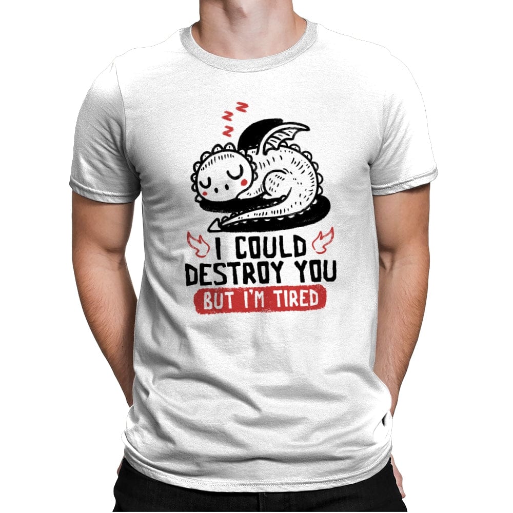 I Could Destroy You But Im Tired - Mens Premium T-Shirts RIPT Apparel Small / White