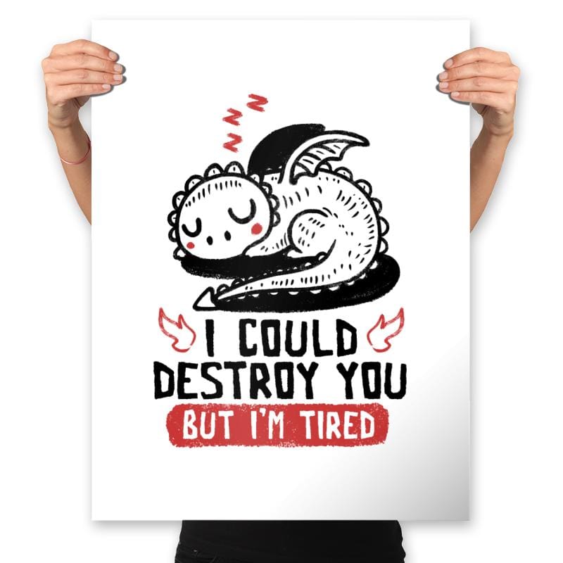 I Could Destroy You But Im Tired - Prints Posters RIPT Apparel 18x24 / White