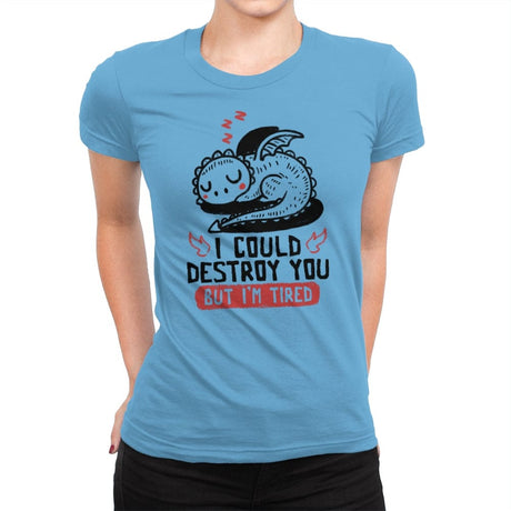 I Could Destroy You But Im Tired - Womens Premium T-Shirts RIPT Apparel Small / Turquoise