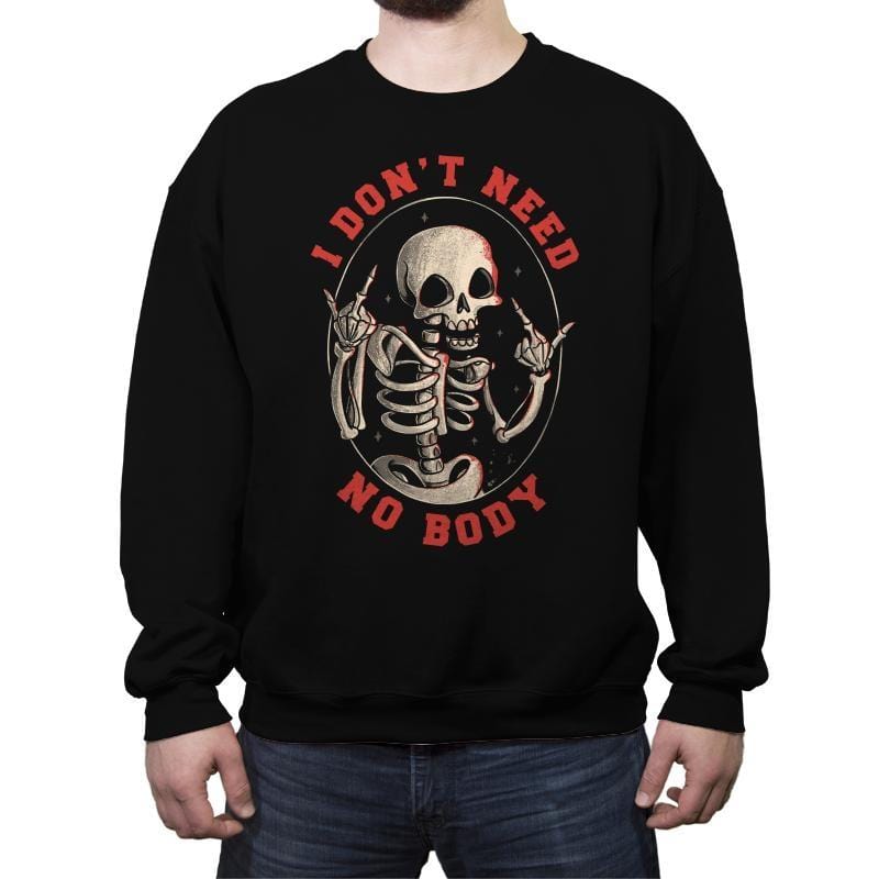 I Don't Need No Body - Crew Neck Sweatshirt Crew Neck Sweatshirt RIPT Apparel