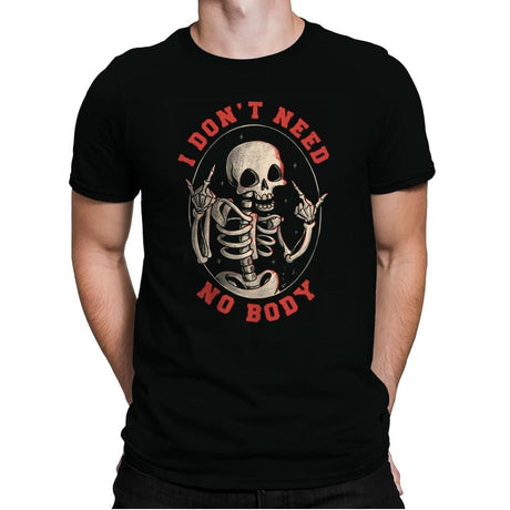 I Don't Need No Body - Mens Premium T-Shirts RIPT Apparel