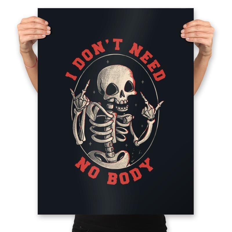 I Don't Need No Body - Prints Posters RIPT Apparel 18x24