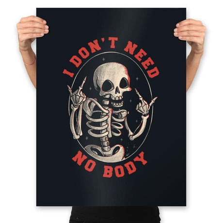 I Don't Need No Body - Prints Posters RIPT Apparel 18x24