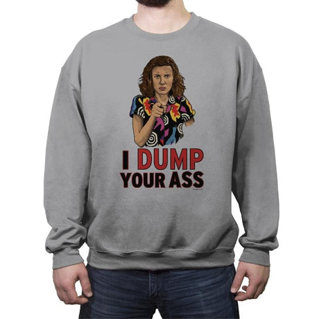 I Dump Your Ass - Crew Neck Sweatshirt Crew Neck Sweatshirt RIPT Apparel