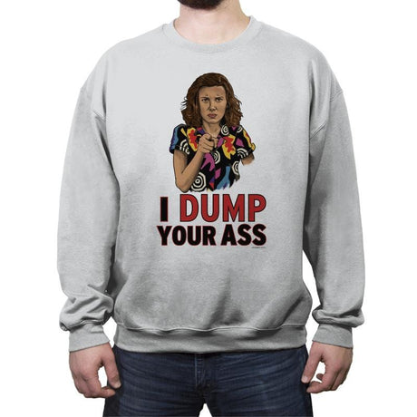 I Dump Your Ass - Crew Neck Sweatshirt Crew Neck Sweatshirt RIPT Apparel