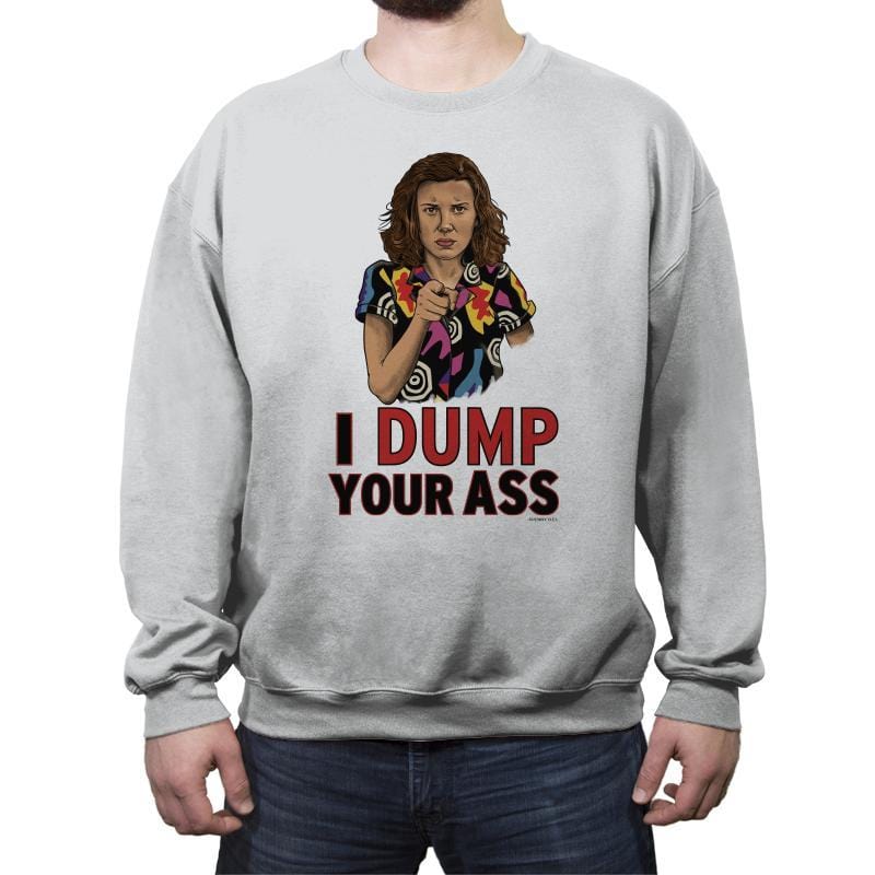 I Dump Your Ass - Crew Neck Sweatshirt Crew Neck Sweatshirt RIPT Apparel