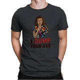 I Dump Your Ass - Mens Premium T-Shirts RIPT Apparel Small / Heavy Metal