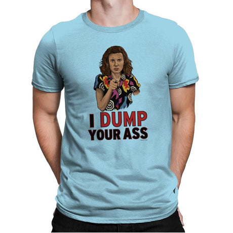 I Dump Your Ass - Mens Premium T-Shirts RIPT Apparel Small / Light Blue