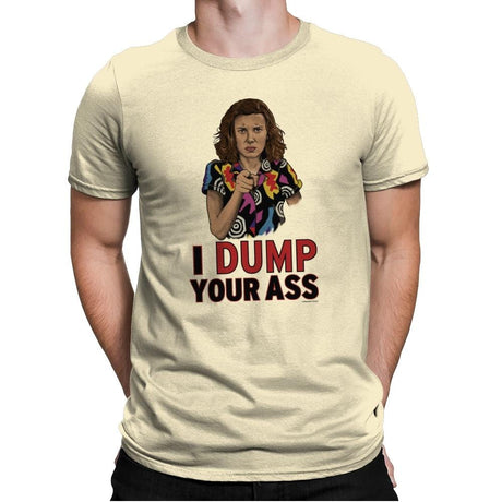 I Dump Your Ass - Mens Premium T-Shirts RIPT Apparel Small / Natural