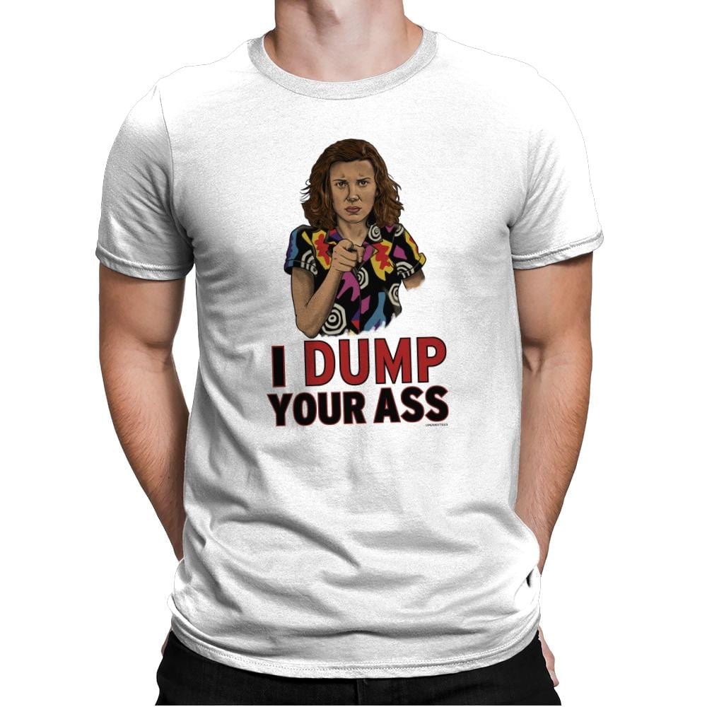 I Dump Your Ass - Mens Premium T-Shirts RIPT Apparel Small / White