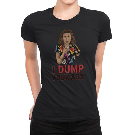 I Dump Your Ass - Womens Premium T-Shirts RIPT Apparel Small / Black