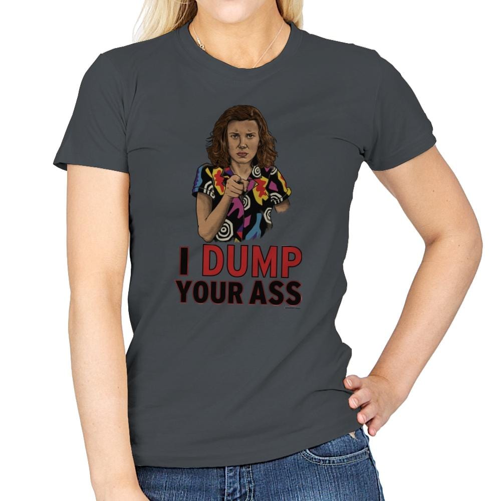 I Dump Your Ass - Womens T-Shirts RIPT Apparel Small / Charcoal