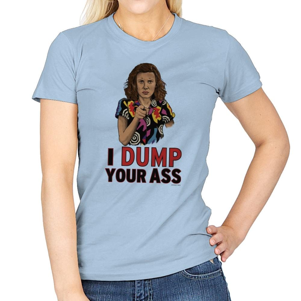 I Dump Your Ass - Womens T-Shirts RIPT Apparel Small / Light Blue