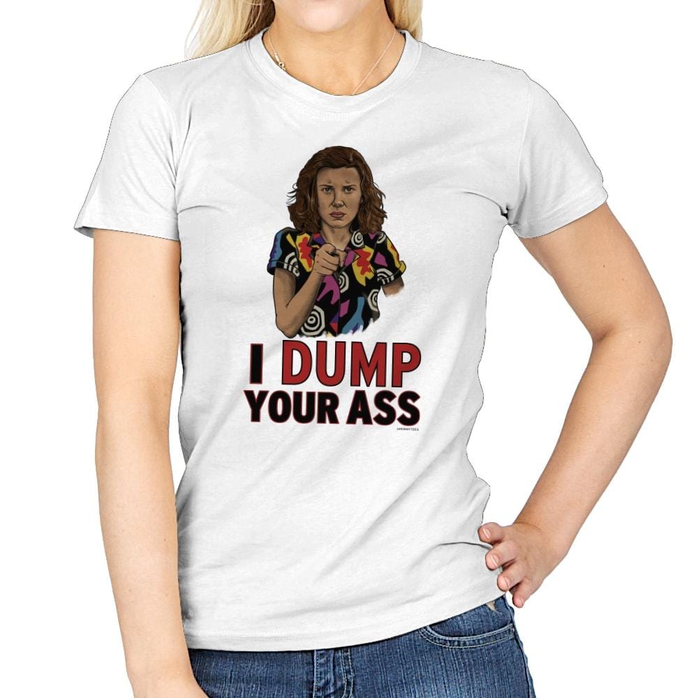 I Dump Your Ass - Womens T-Shirts RIPT Apparel Small / White